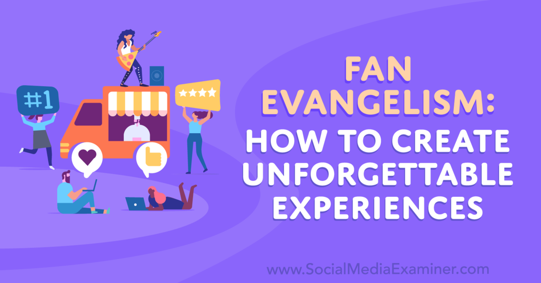 Фанатский евангелизм: как создать незабываемые впечатления - Social Media Examiner