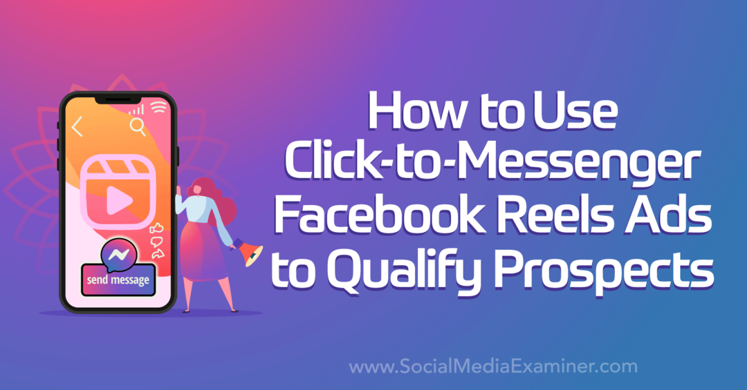 Как использовать рекламные ролики Facebook Click-to-Messenger для отбора потенциальных клиентов от Social Media Examiner