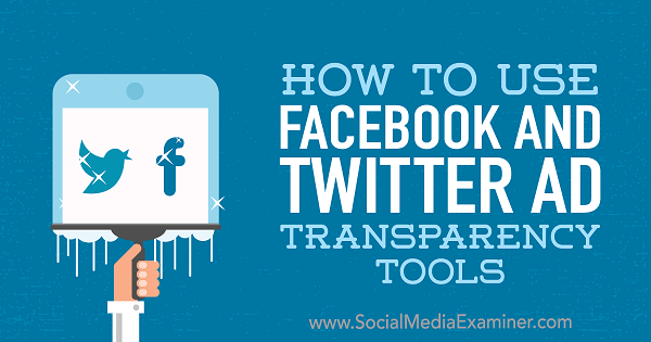 Ана Готтер в Social Media Examiner, как использовать инструменты прозрачности рекламы в Facebook и Twitter.