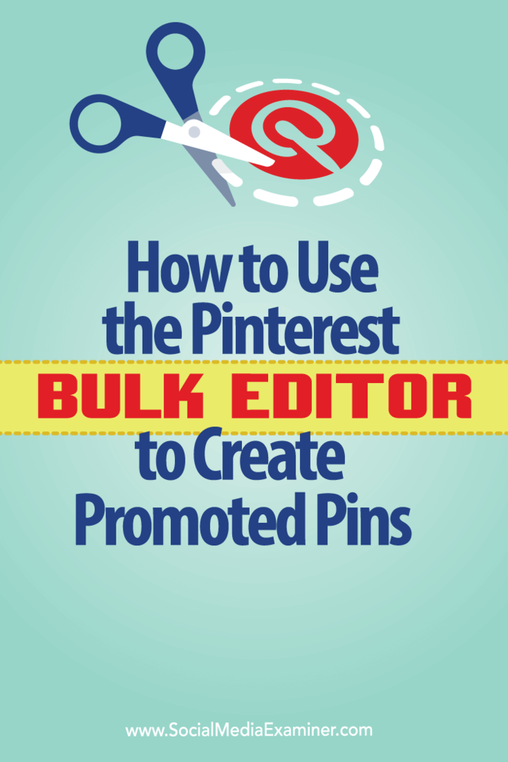 Как использовать массовый редактор Pinterest для создания продвигаемых пинов: Social Media Examiner