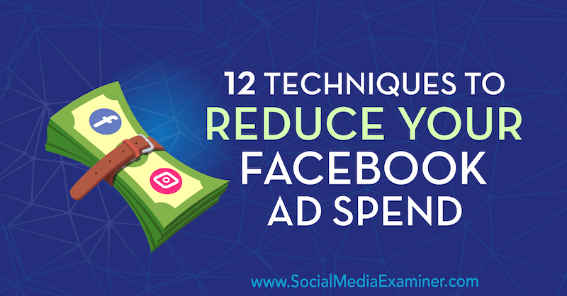 12 методов сокращения рекламных расходов на Facebook, Люк Смит, Social Media Examiner.