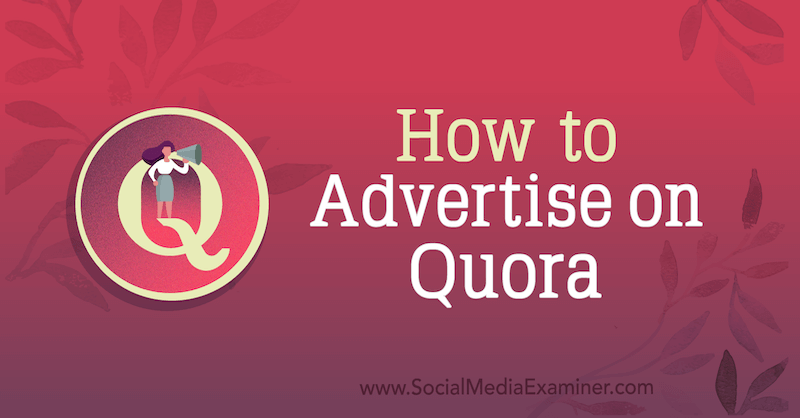Джо Мартинес в Social Media Examiner, как размещать рекламу на Quora.