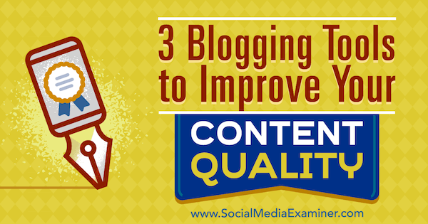 3 инструмента для ведения блогов для улучшения качества вашего контента, автор: Эрик Сакс из Social Media Examiner.