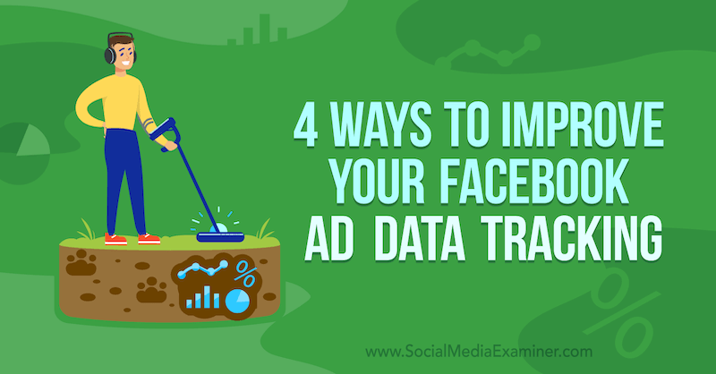 4 способа улучшить отслеживание рекламных данных в Facebook, Джеймс Бендер в Social Media Examiner.