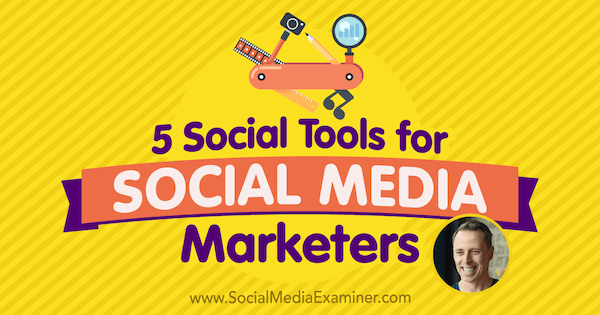 5 социальных инструментов для маркетологов в социальных сетях, в которых представлены идеи Яна Клири из подкаста по маркетингу в социальных сетях.