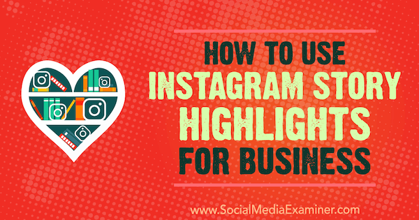 Дженн Херман, как использовать основные истории Instagram для бизнеса в Social Media Examiner.