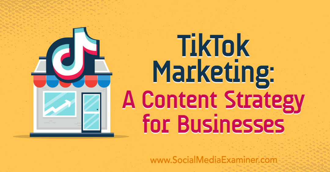 TikTok Marketing: Content Strategy for Business от Кинии Келли в Social Media Examiner.