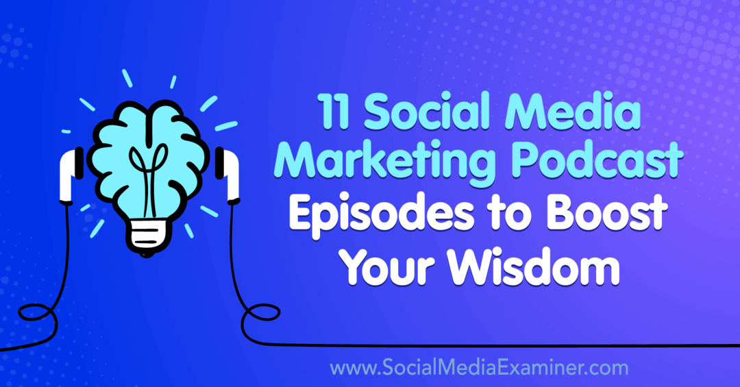 11 эпизодов подкастов по маркетингу в социальных сетях, которые повысят вашу мудрость: специалист по социальным медиа