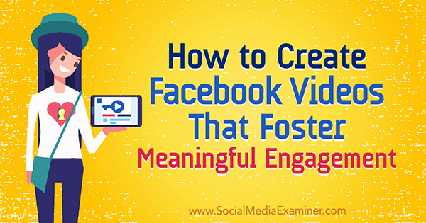 Виктор Бласко в Social Media Examiner, как создавать видео в Facebook, которые способствуют содержательному взаимодействию.