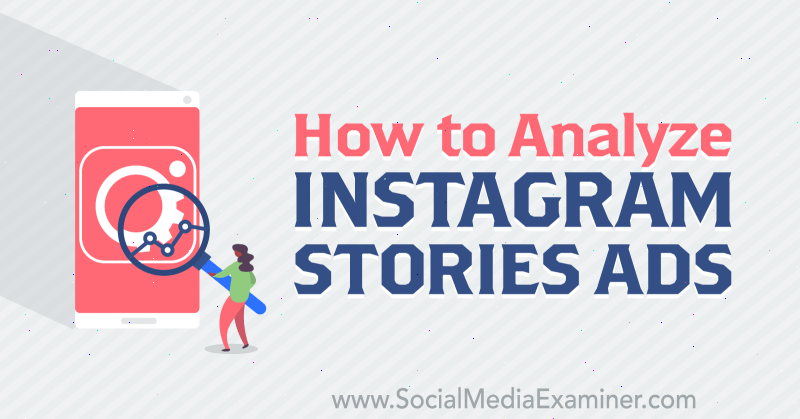 Как анализировать рекламу в Instagram-историях, Сьюзан Веноград в Social Media Examiner.