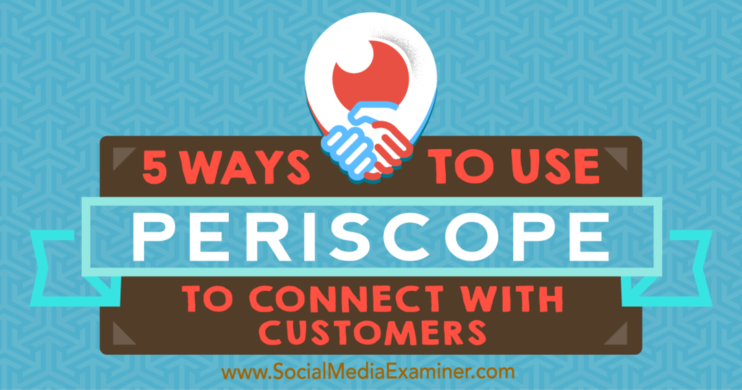 5 способов использования Periscope для связи с клиентами: специалист по социальным сетям