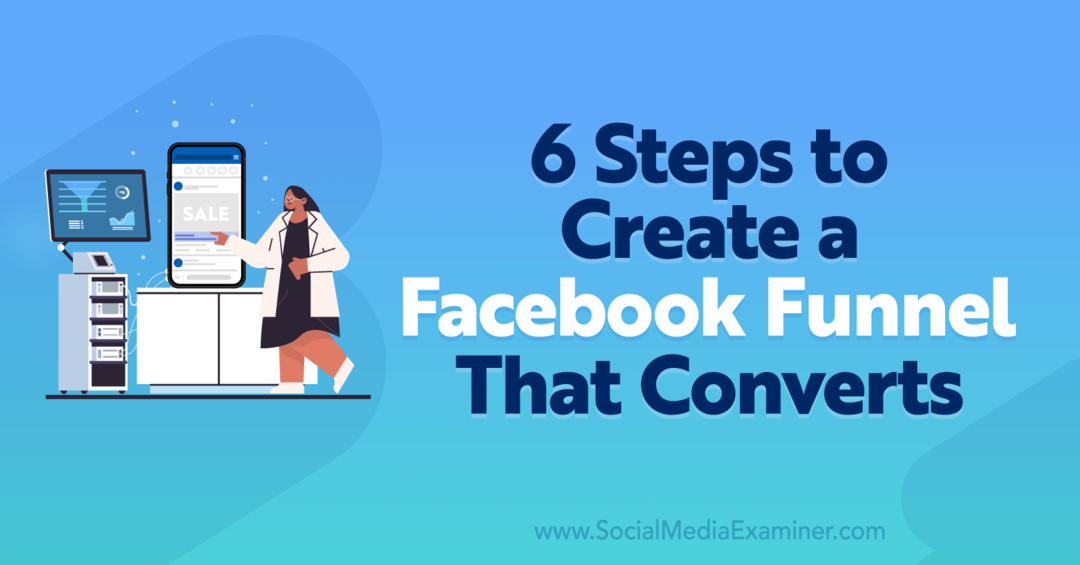 6 шагов для создания воронки Facebook, которая конвертирует - Social Media Examiner