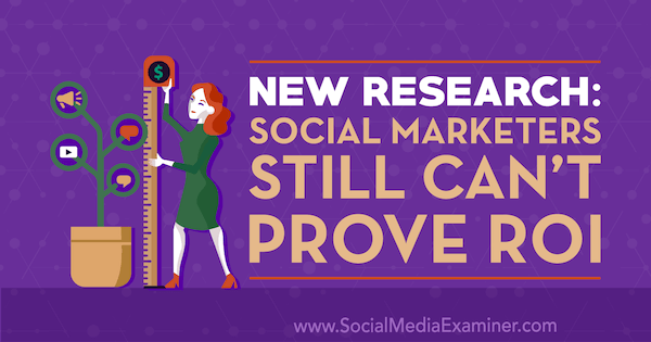 Новое исследование: специалисты по социальному маркетингу все еще не могут доказать рентабельность инвестиций Кэт Дэвис в Social Media Examiner.