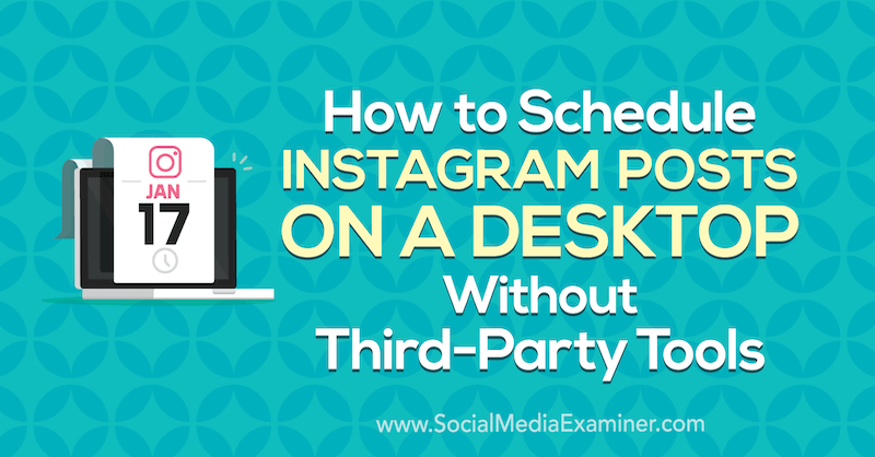 Как планировать публикации в Instagram на рабочем столе без сторонних инструментов: Social Media Examiner